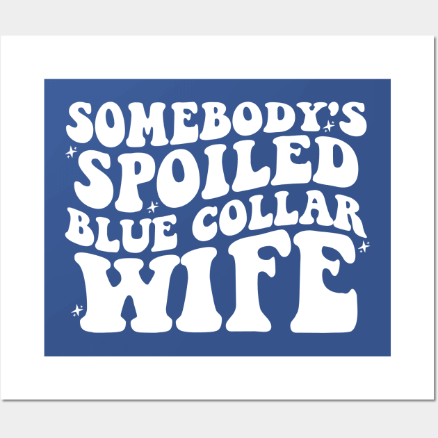 Blue Collar Wife Shirt, Blue Collar Wives Club Shirt, Wives tee, Spoiled wife tee, Collar wife tee, Blue collar tee Wall Art by Hamza Froug